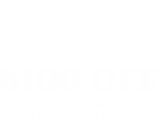 $100 off Grills & Outdoor Kitchens