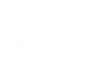 25% off Fire Tables
