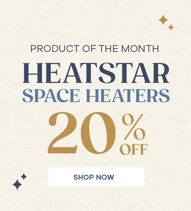 Product of the Month - Heatstar Space Heaters 20% Off! Click here to shop now.