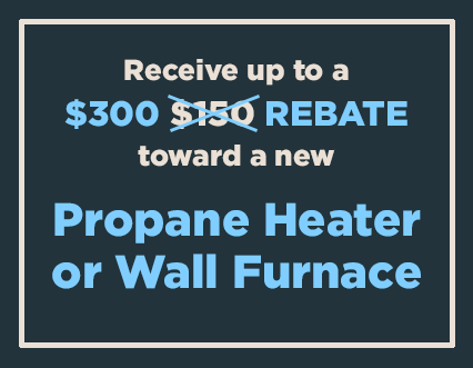 Up to $300 off Propane Heater or Wall Furnace