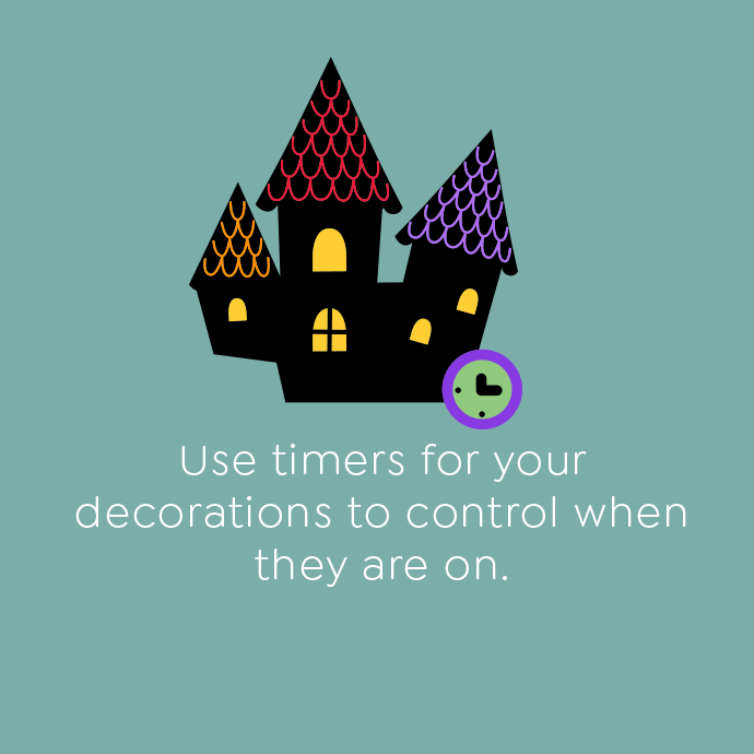 Use timers for your decorations to control when they are on.