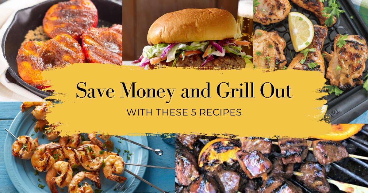 Save Money and Grill Out with These 5 Recipes